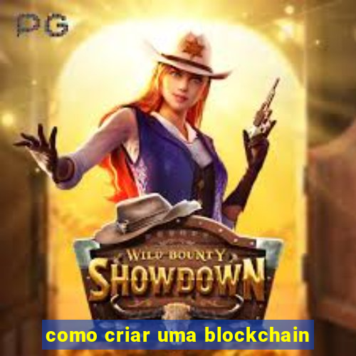 como criar uma blockchain